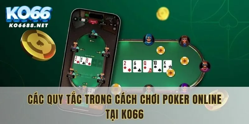 Những quy tắc quan trọng cần biết về cách chơi Poker online trong nhà cái KO66