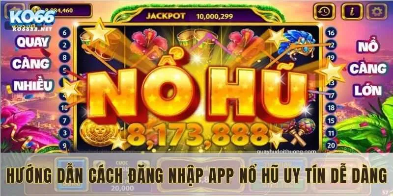 Hướng dẫn cách đăng nhập app nổ hũ uy tín dễ dàng