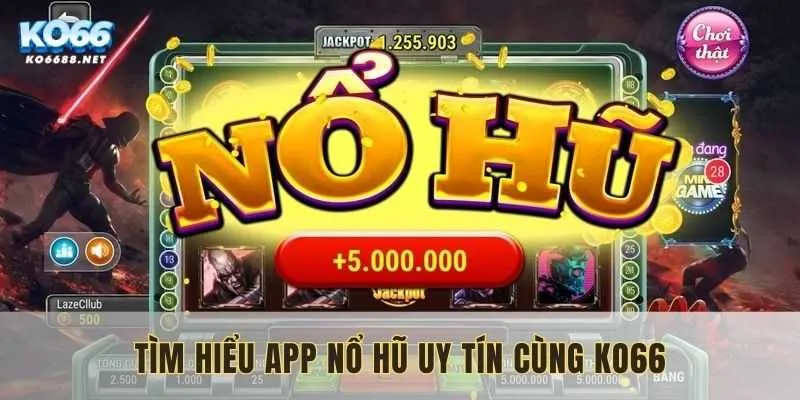 Tìm hiểu app nổ hũ uy tín cùng KO66