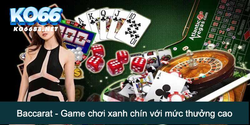 Baccarat - Game chơi xanh chín với mức thưởng cao