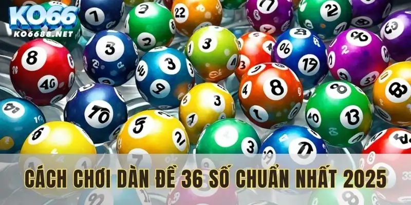 cach-choi-dan-de-36-so-moi-nhat-2025