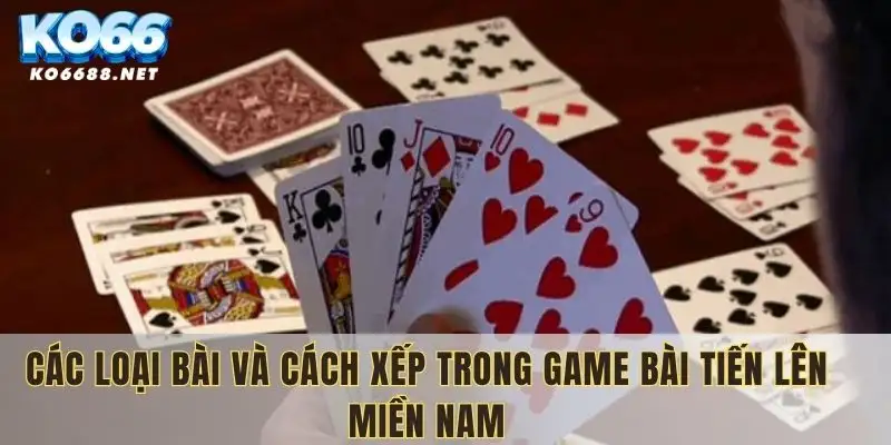 Cách sắp xếp game bài tiến lên miền Nam