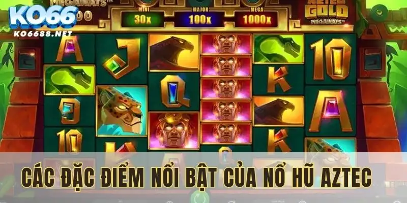 Đặc điểm của nổ hũ Aztec