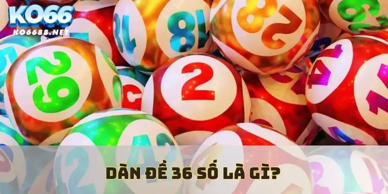 Định nghĩa dàn đề 36 số là gì?