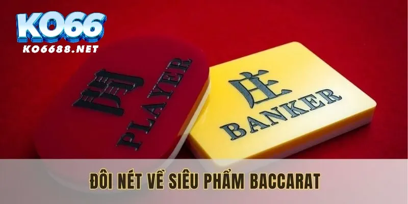 Đôi nét về siêu phẩm Baccarat