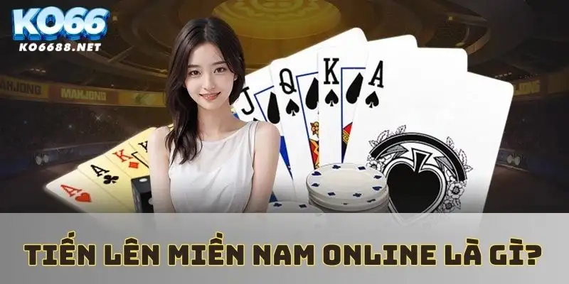 Game bài tiến lên miền Nam là gì?