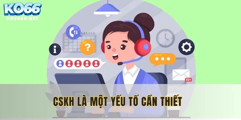 Đảm bảo CSKH giúp đỡ hội viên nhanh chóng