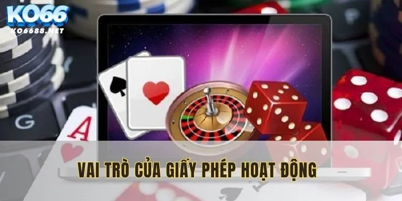 Giấy phép hoạt động đem lại lòng tin cho khách hàng khi tham gia cá cược