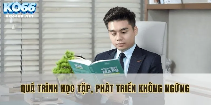 Việc học tập chưa bao giờ ngừng nghỉ đối với anh