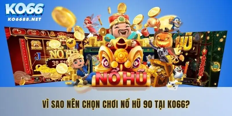 Tại sao nên chọn nổ hũ 90 tại KO66?